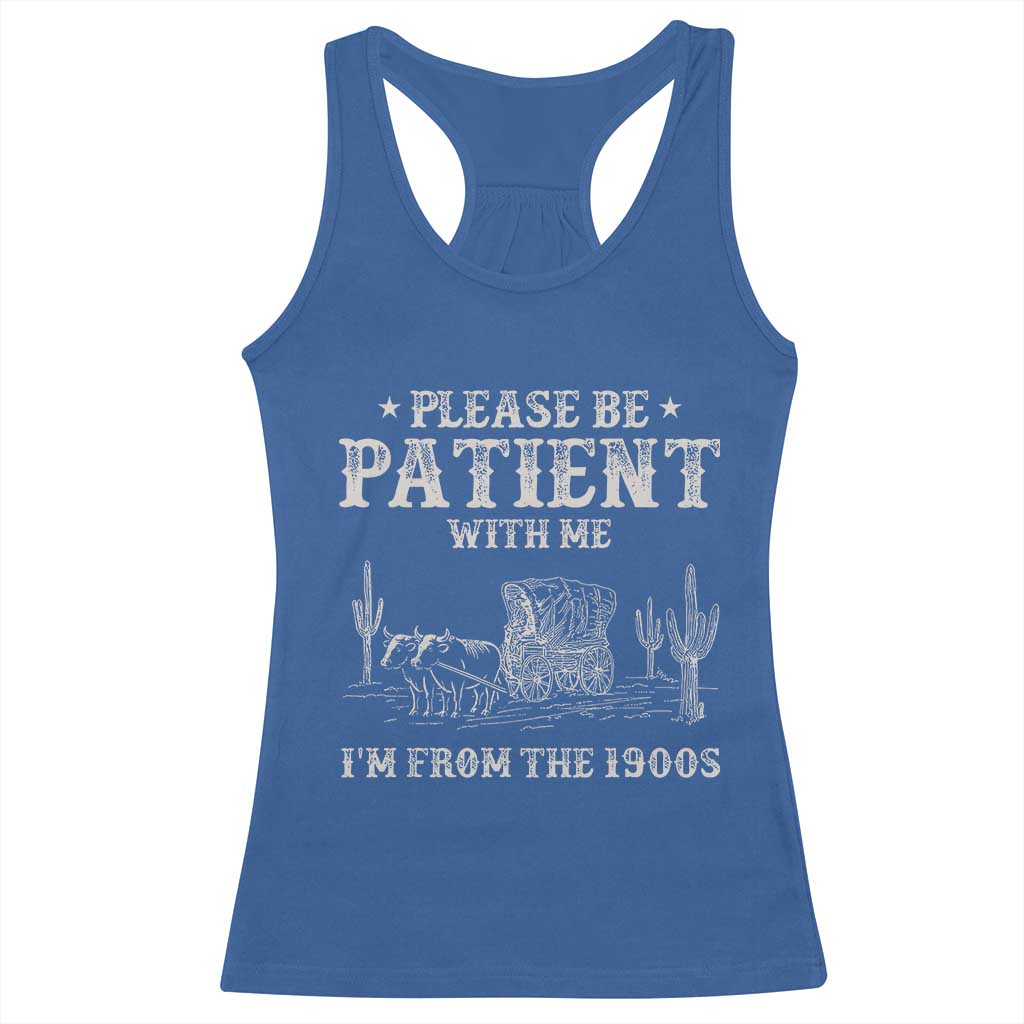 Funny Please Be Patient With Me I'm From The 1900s Racerback Tank Top Western Chuck Wagon - Wonder Print Shop