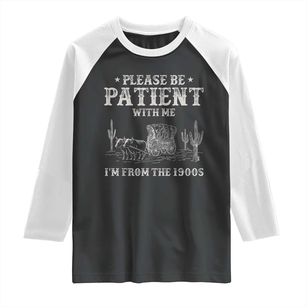 Funny Please Be Patient With Me I'm From The 1900s Raglan Shirt Western Chuck Wagon - Wonder Print Shop