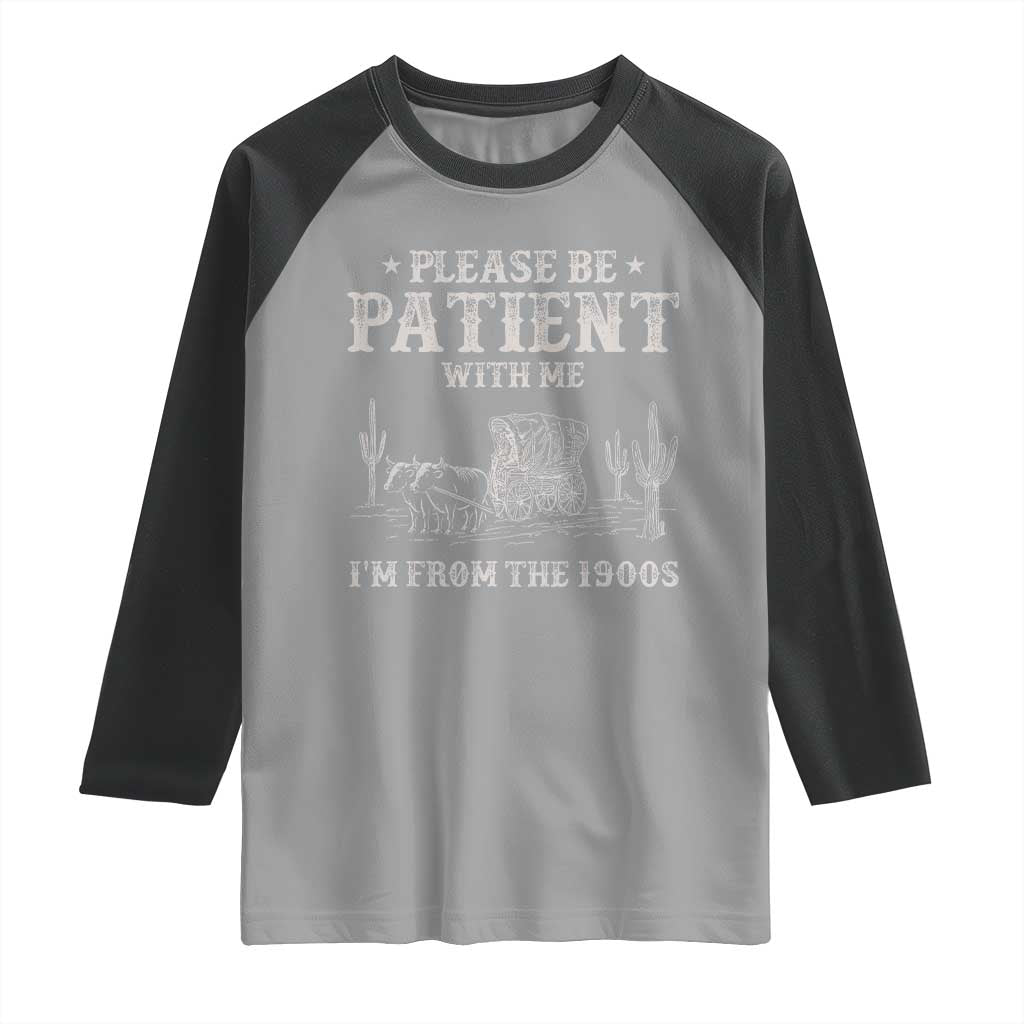 Funny Please Be Patient With Me I'm From The 1900s Raglan Shirt Western Chuck Wagon - Wonder Print Shop