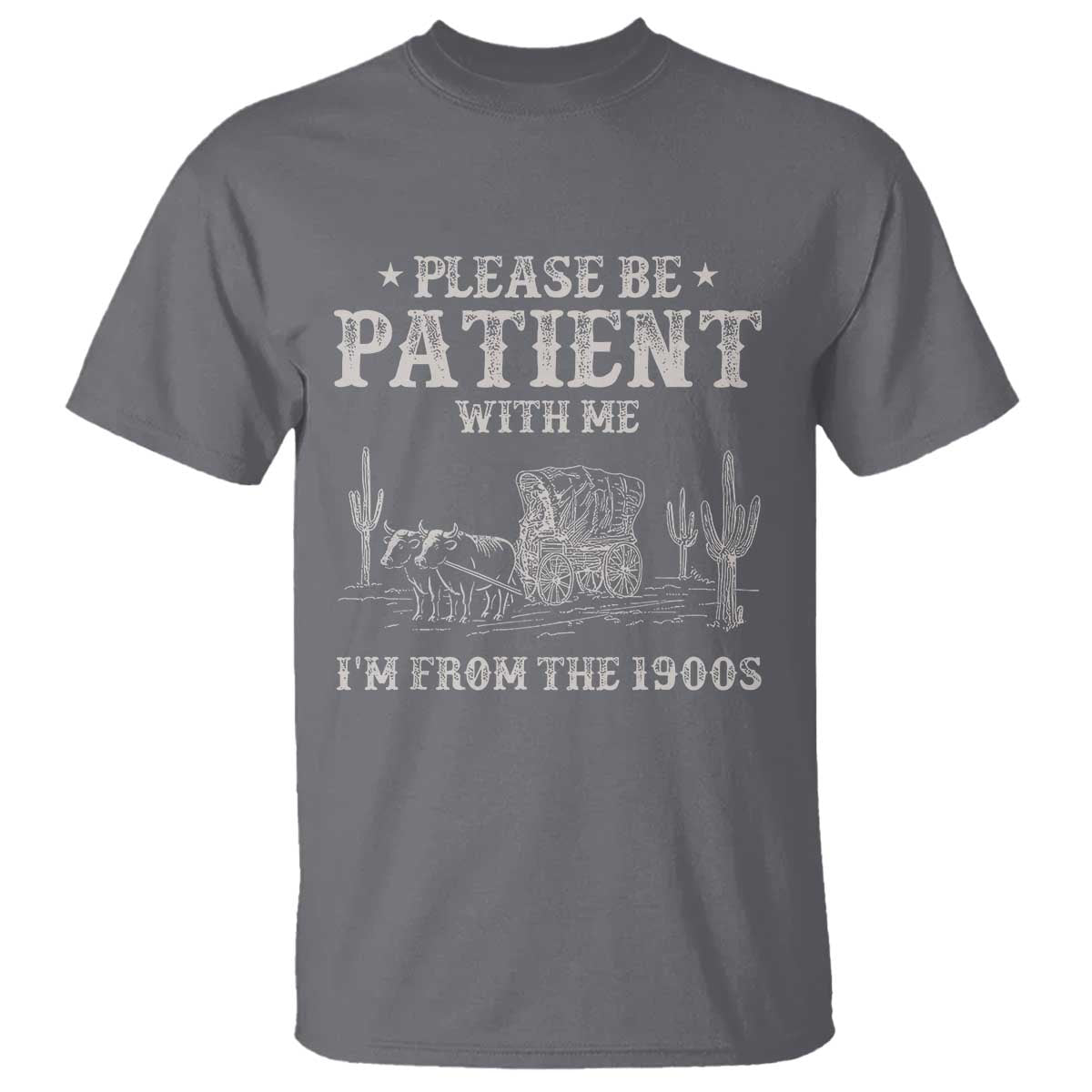 Funny Please Be Patient With Me I'm From The 1900s T Shirt Western Chuck Wagon - Wonder Print Shop