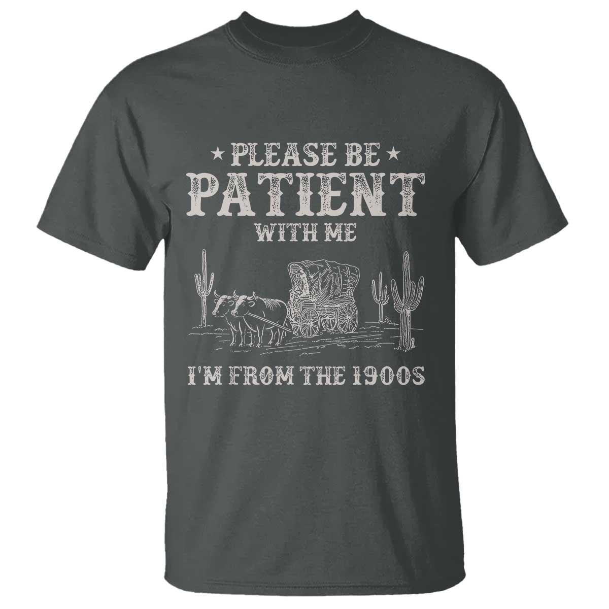 Funny Please Be Patient With Me I'm From The 1900s T Shirt Western Chuck Wagon - Wonder Print Shop
