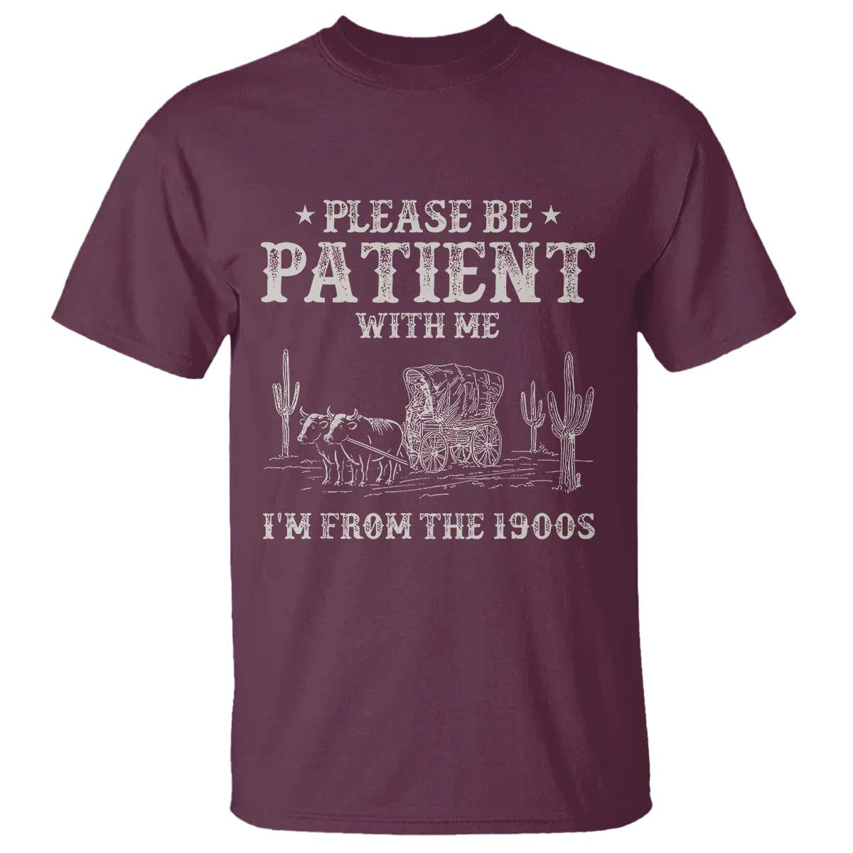 Funny Please Be Patient With Me I'm From The 1900s T Shirt Western Chuck Wagon - Wonder Print Shop