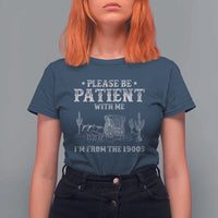 Funny Please Be Patient With Me I'm From The 1900s T Shirt For Women Western Chuck Wagon - Wonder Print Shop