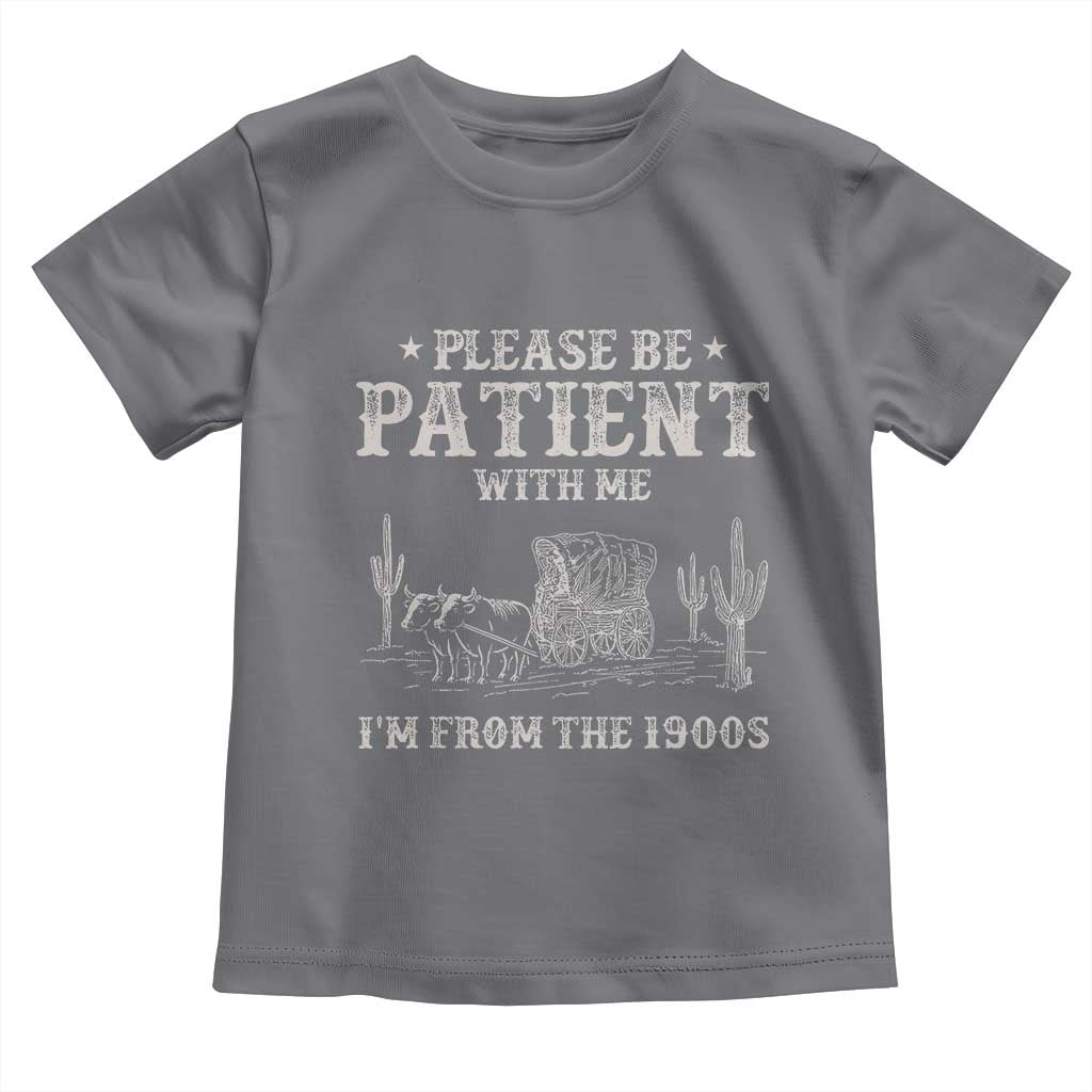 Funny Please Be Patient With Me I'm From The 1900s Toddler T Shirt Western Chuck Wagon - Wonder Print Shop