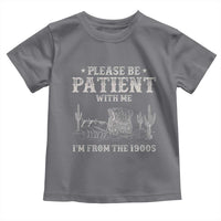 Funny Please Be Patient With Me I'm From The 1900s Toddler T Shirt Western Chuck Wagon - Wonder Print Shop