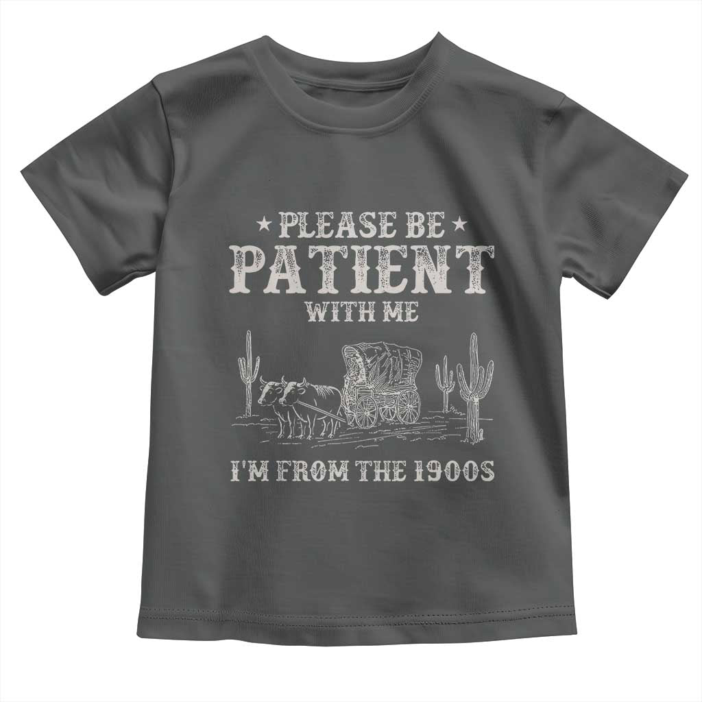 Funny Please Be Patient With Me I'm From The 1900s Toddler T Shirt Western Chuck Wagon - Wonder Print Shop