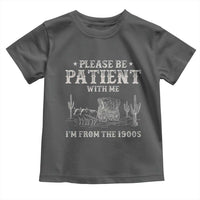 Funny Please Be Patient With Me I'm From The 1900s Toddler T Shirt Western Chuck Wagon - Wonder Print Shop