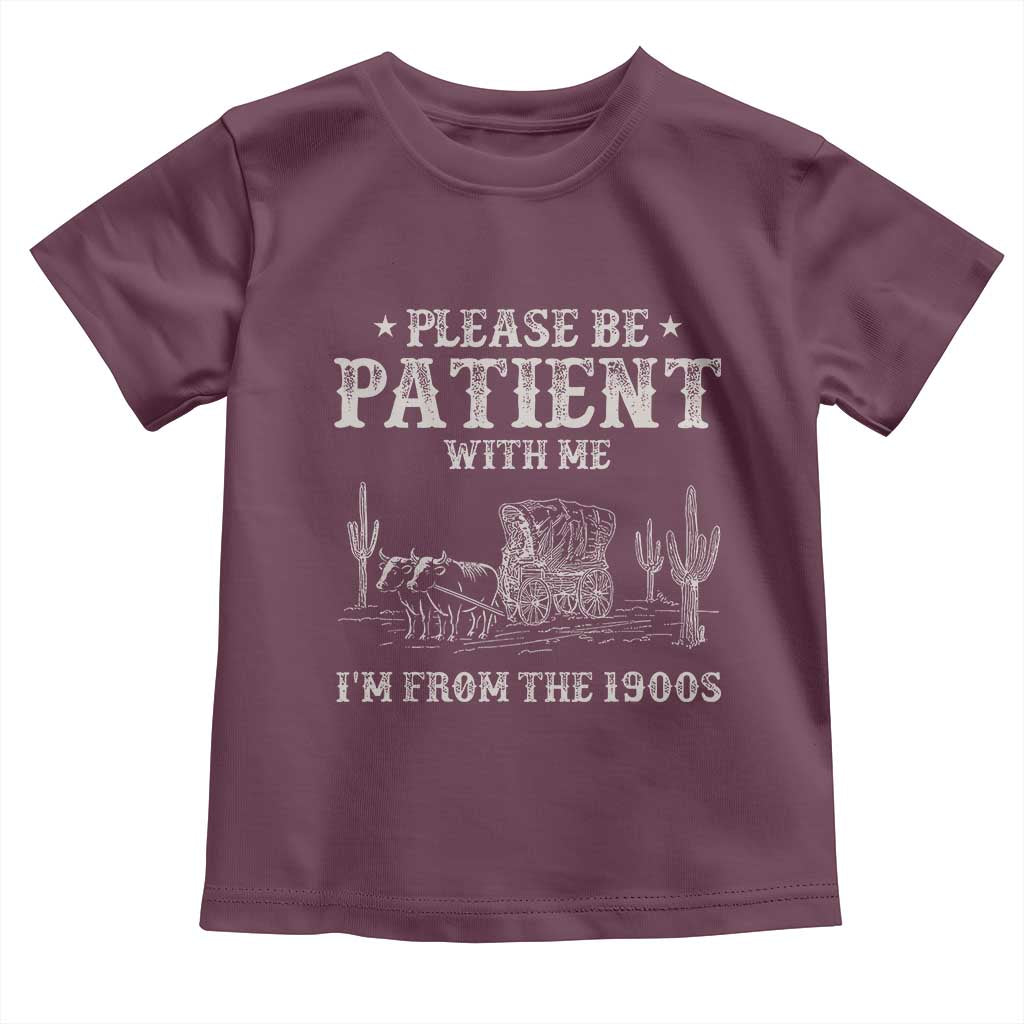 Funny Please Be Patient With Me I'm From The 1900s Toddler T Shirt Western Chuck Wagon - Wonder Print Shop