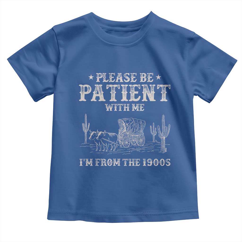 Funny Please Be Patient With Me I'm From The 1900s Toddler T Shirt Western Chuck Wagon - Wonder Print Shop