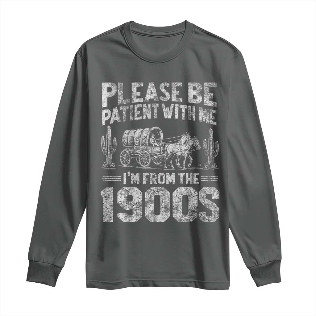 Funny Please Be Patient With Me I'm From The 1900s Long Sleeve Shirt Vintage Carriage - Wonder Print Shop