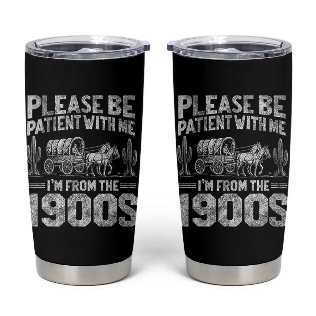 Funny Please Be Patient With Me I'm From The 1900s Tumbler Cup Vintage Carriage - Wonder Print Shop