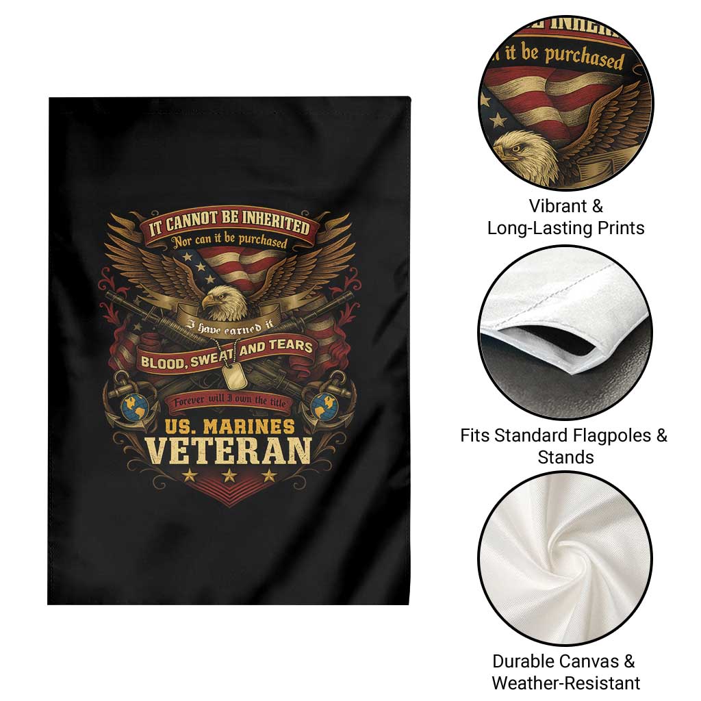 US Marines Veteran Garden Flag It Cannot Be Inherited Nor Can It Be Purchased I Have Earned It - Wonder Print Shop