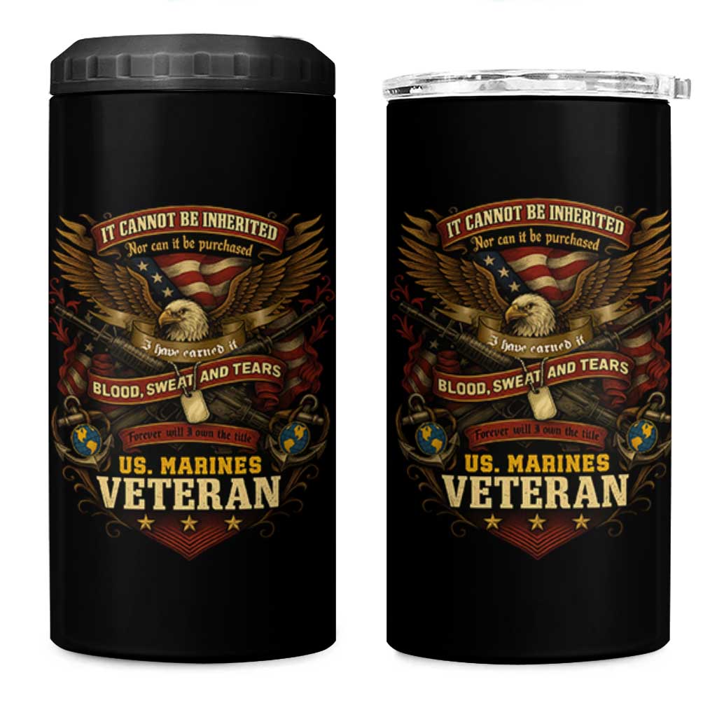 US Marines Veteran 4 in 1 Can Cooler Tumbler It Cannot Be Inherited Nor Can It Be Purchased I Have Earned It - Wonder Print Shop