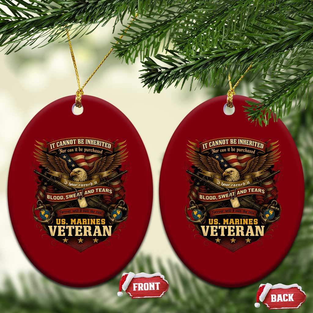 US Marines Veteran Ceramic Ornament It Cannot Be Inherited Nor Can It Be Purchased I Have Earned It - Wonder Print Shop