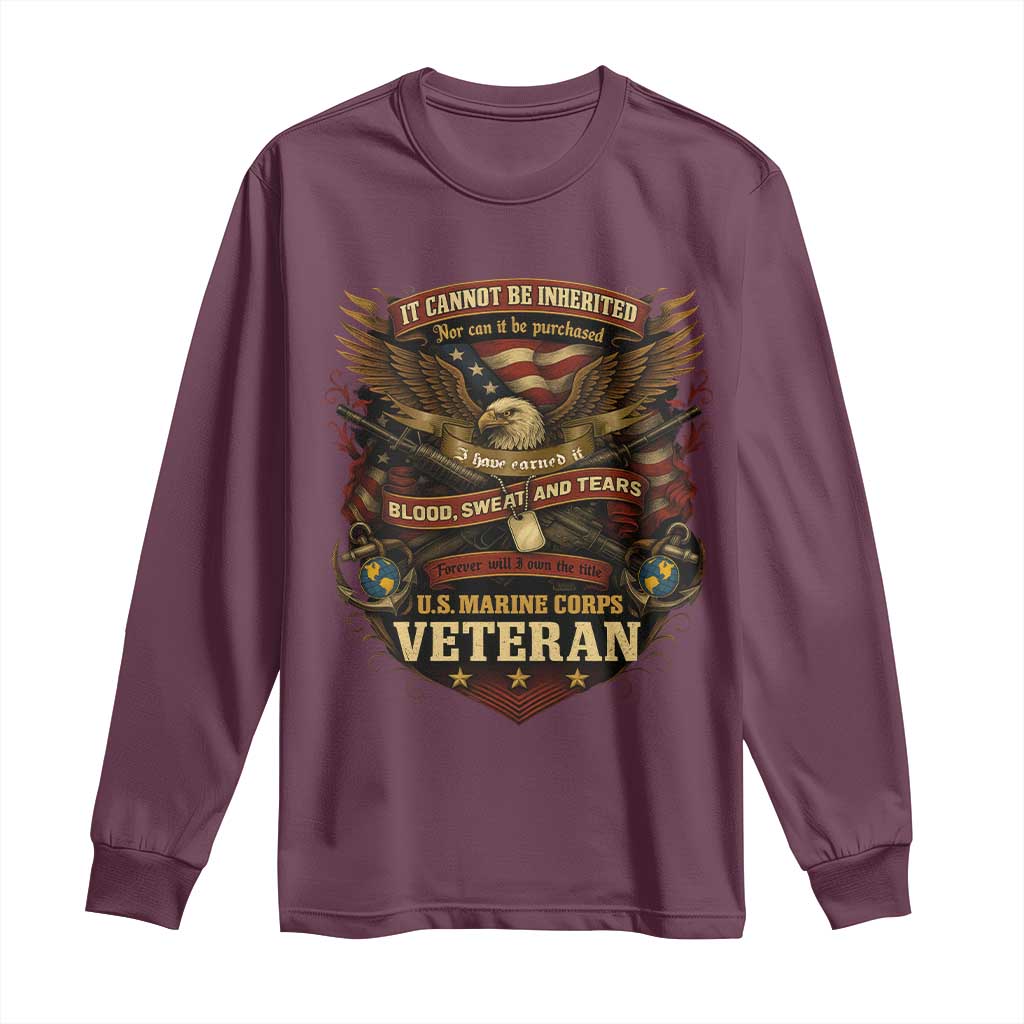 US Marines Veteran Long Sleeve Shirt It Cannot Be Inherited Nor Can It Be Purchased I Have Earned It - Wonder Print Shop