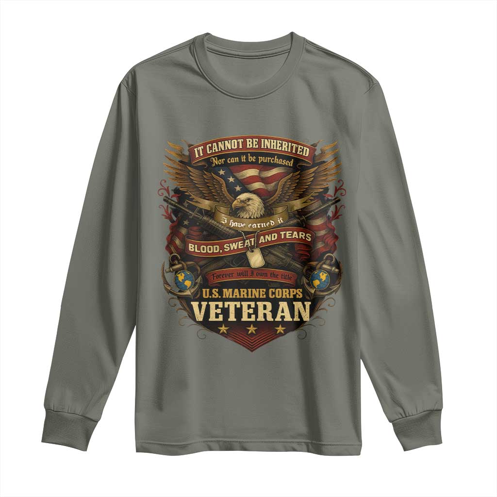 US Marines Veteran Long Sleeve Shirt It Cannot Be Inherited Nor Can It Be Purchased I Have Earned It - Wonder Print Shop