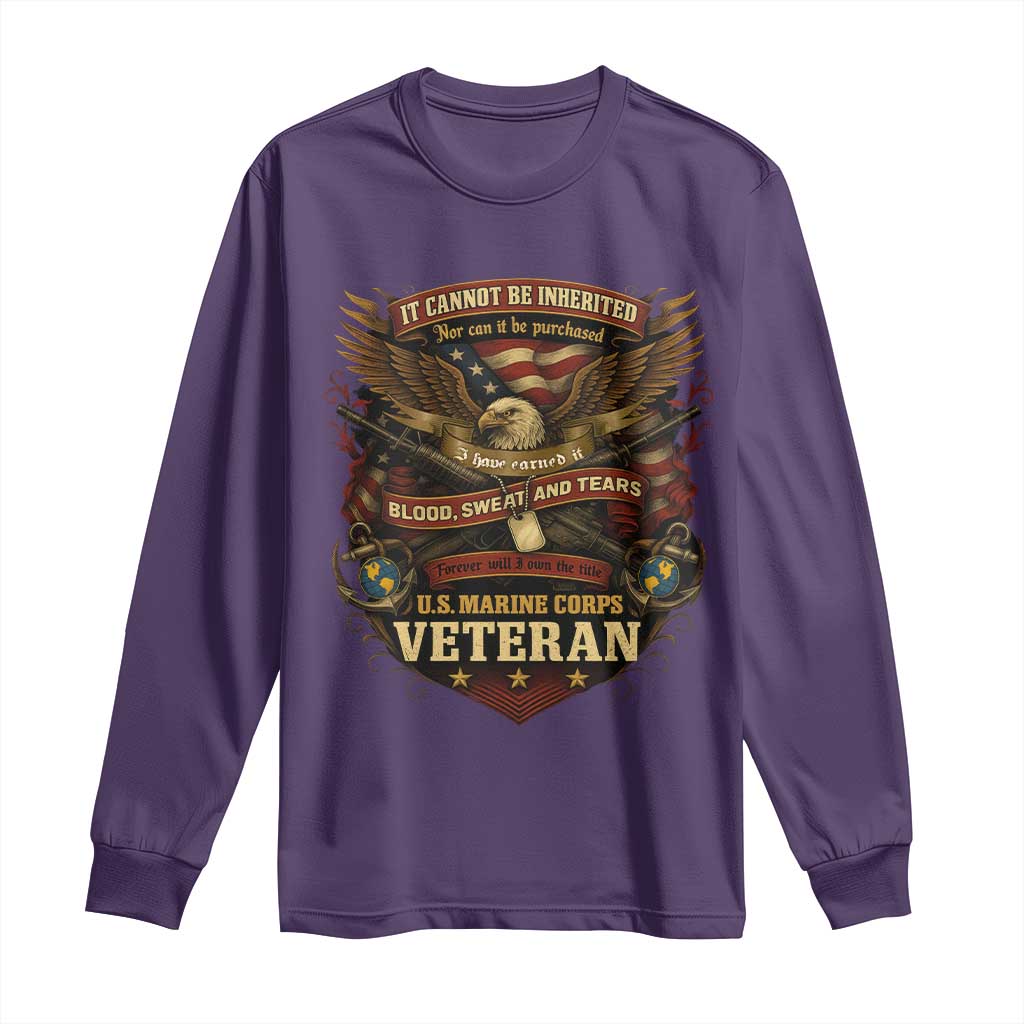 US Marines Veteran Long Sleeve Shirt It Cannot Be Inherited Nor Can It Be Purchased I Have Earned It - Wonder Print Shop