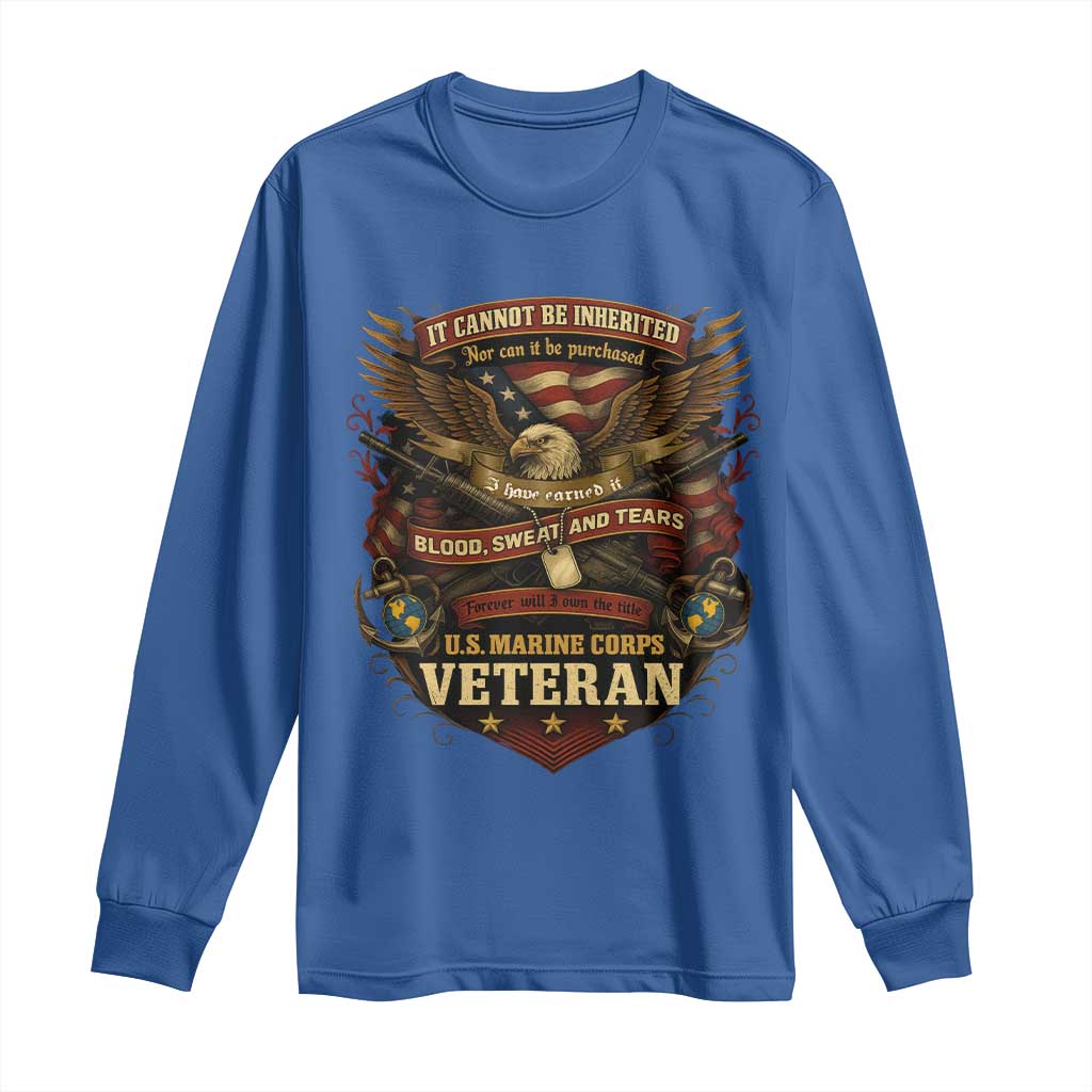 US Marines Veteran Long Sleeve Shirt It Cannot Be Inherited Nor Can It Be Purchased I Have Earned It - Wonder Print Shop