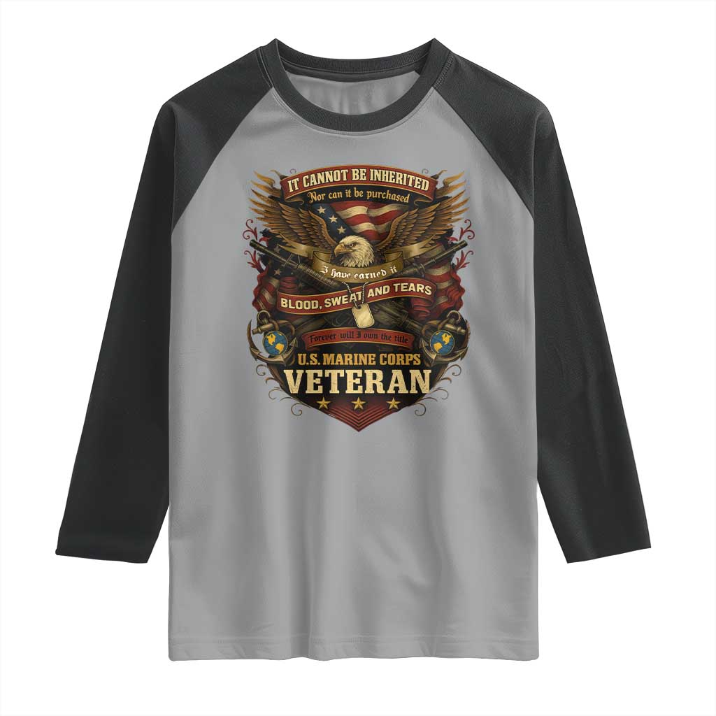 US Marines Veteran Raglan Shirt It Cannot Be Inherited Nor Can It Be Purchased I Have Earned It - Wonder Print Shop
