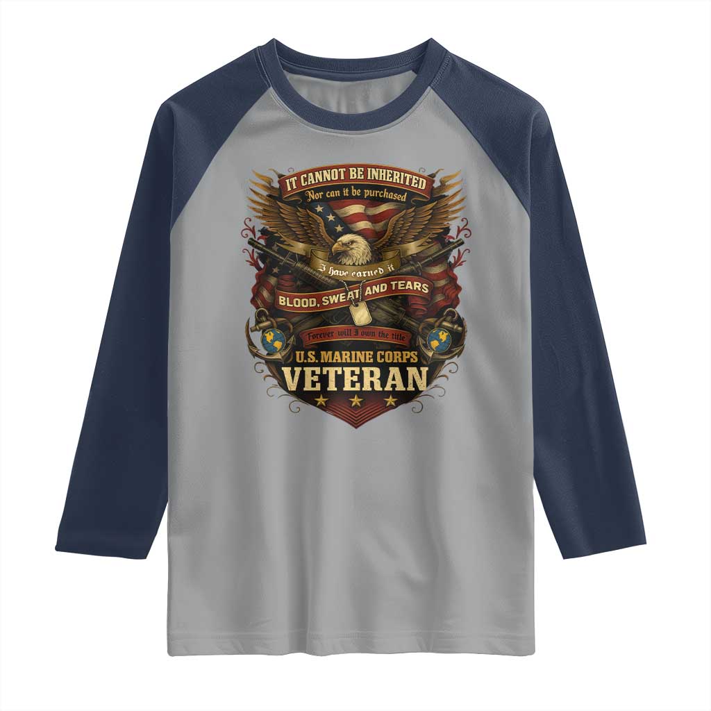 US Marines Veteran Raglan Shirt It Cannot Be Inherited Nor Can It Be Purchased I Have Earned It - Wonder Print Shop