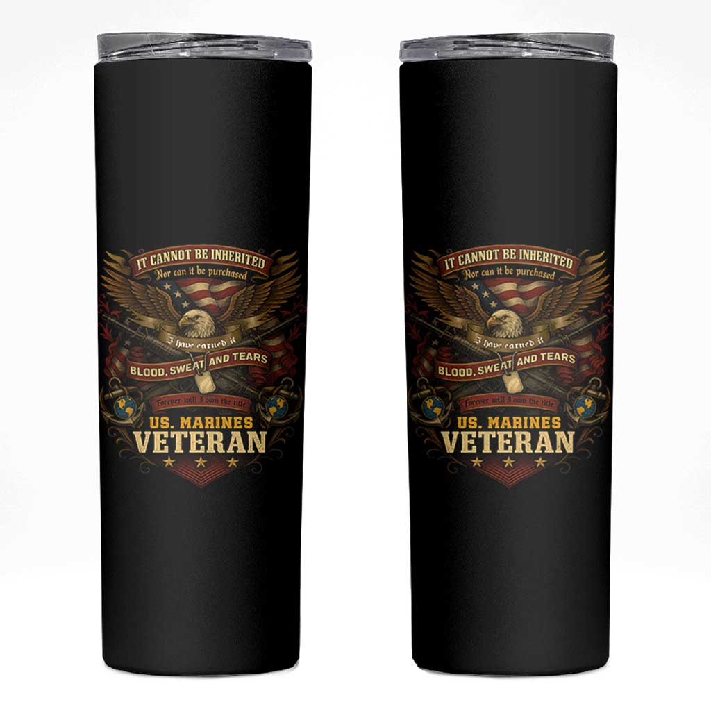 US Marines Veteran Skinny Tumbler It Cannot Be Inherited Nor Can It Be Purchased I Have Earned It - Wonder Print Shop