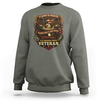 US Marines Veteran Sweatshirt It Cannot Be Inherited Nor Can It Be Purchased I Have Earned It - Wonder Print Shop