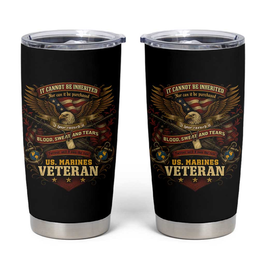 US Marines Veteran Tumbler Cup It Cannot Be Inherited Nor Can It Be Purchased I Have Earned It - Wonder Print Shop