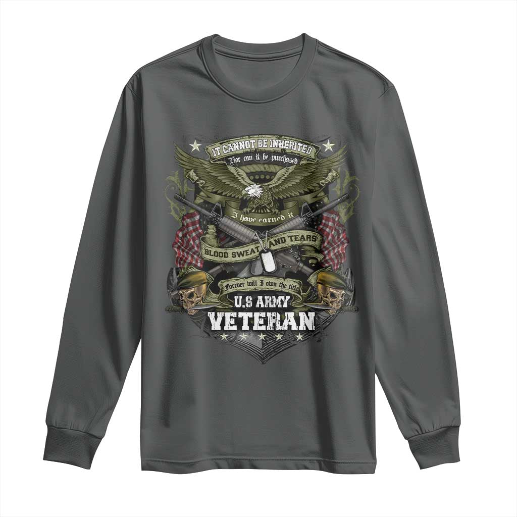US Military Army Veteran Long Sleeve Shirt It Cannot Be Inherited Nor Can It Be Purchased I Have Earned It - Wonder Print Shop