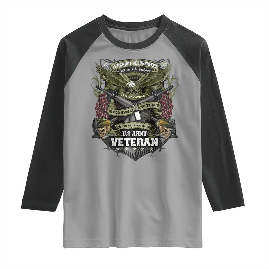 US Military Army Veteran Raglan Shirt It Cannot Be Inherited Nor Can It Be Purchased I Have Earned It - Wonder Print Shop