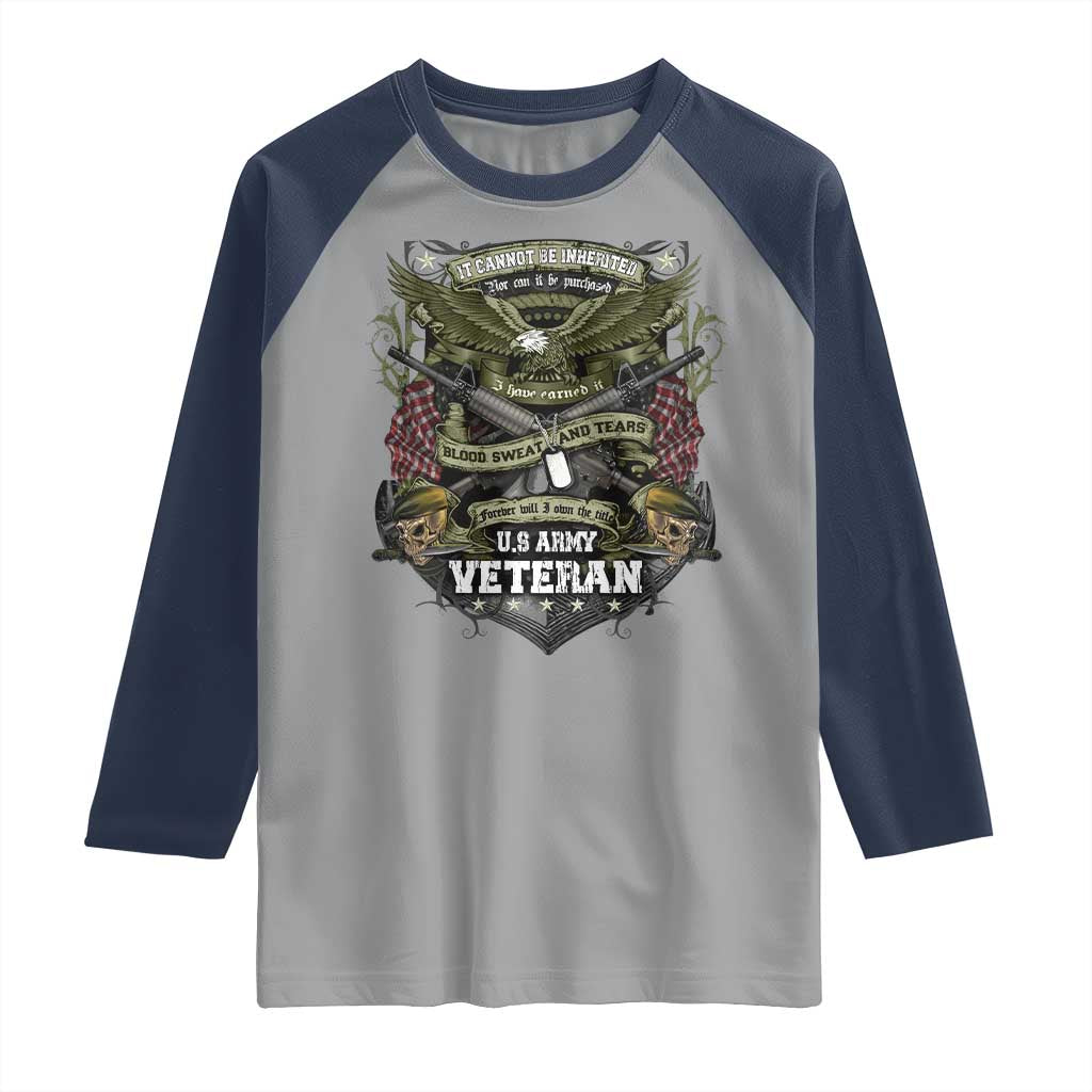 US Military Army Veteran Raglan Shirt It Cannot Be Inherited Nor Can It Be Purchased I Have Earned It - Wonder Print Shop