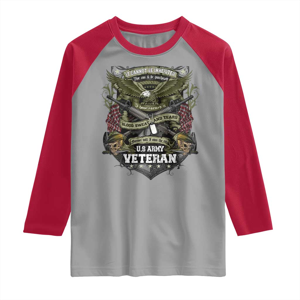 US Military Army Veteran Raglan Shirt It Cannot Be Inherited Nor Can It Be Purchased I Have Earned It - Wonder Print Shop