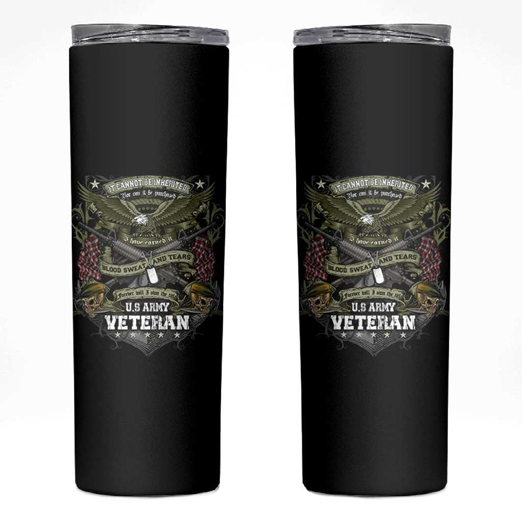 US Military Army Veteran Skinny Tumbler It Cannot Be Inherited Nor Can It Be Purchased I Have Earned It - Wonder Print Shop