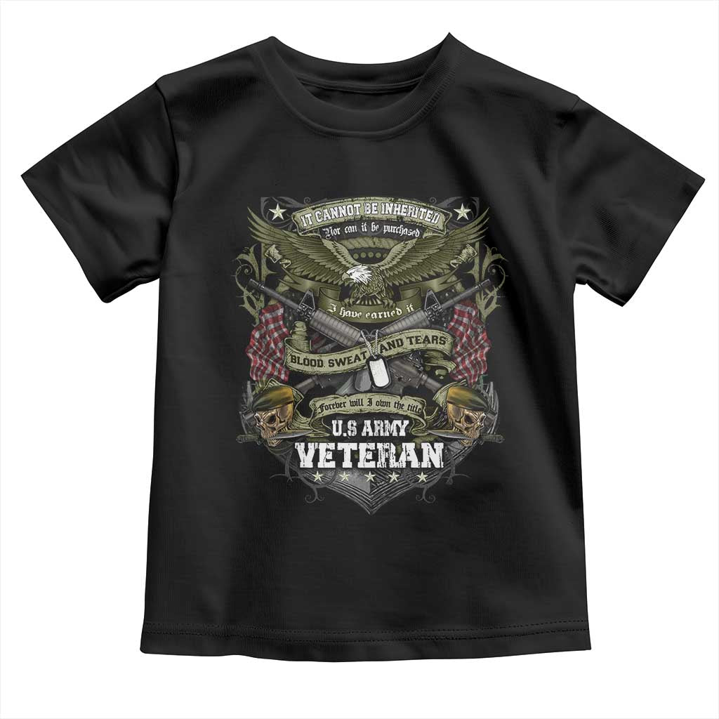 US Military Army Veteran Toddler T Shirt It Cannot Be Inherited Nor Can It Be Purchased I Have Earned It - Wonder Print Shop