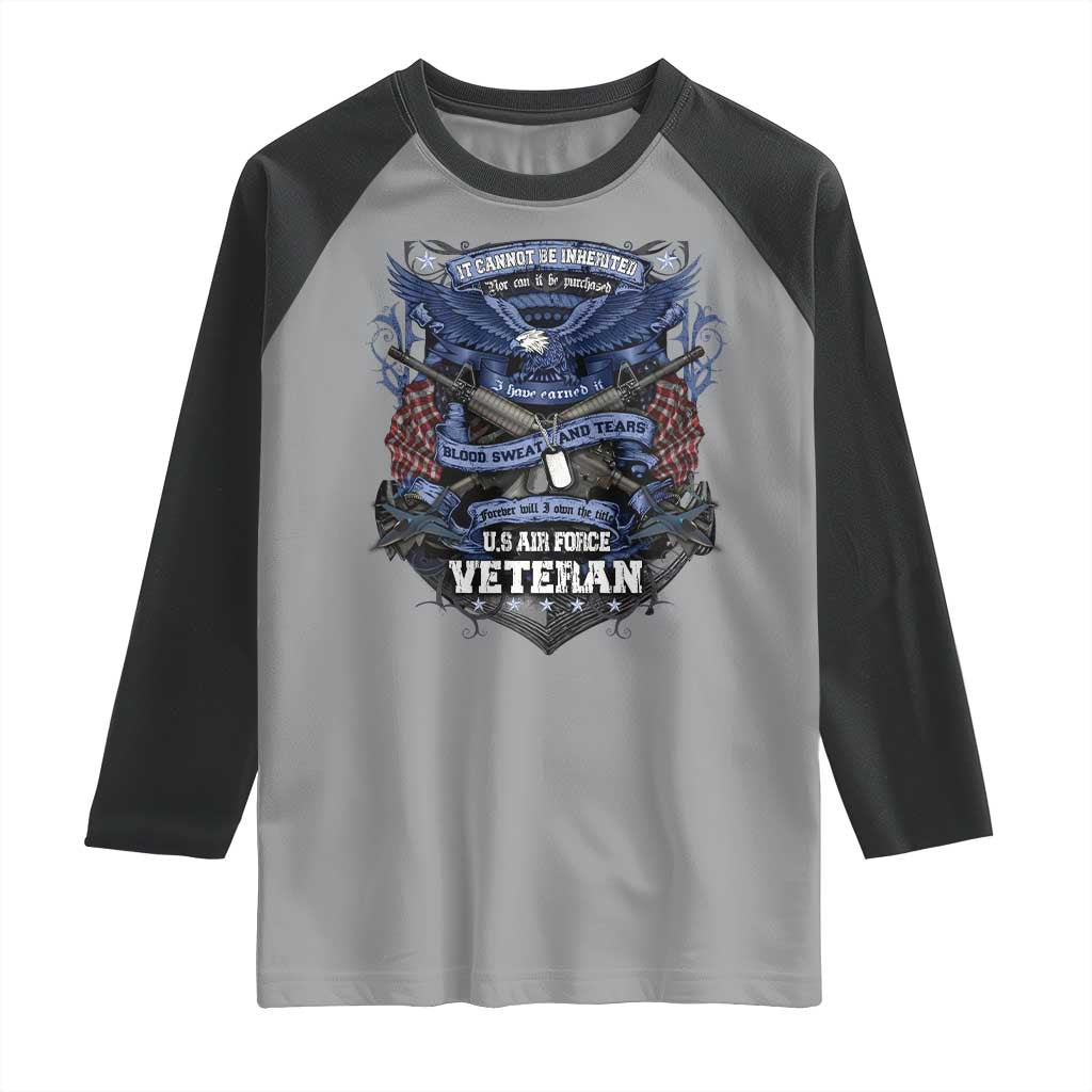 US Military Air Force Veteran Raglan Shirt It Cannot Be Inherited Nor Can It Be Purchased I Have Earned It - Wonder Print Shop