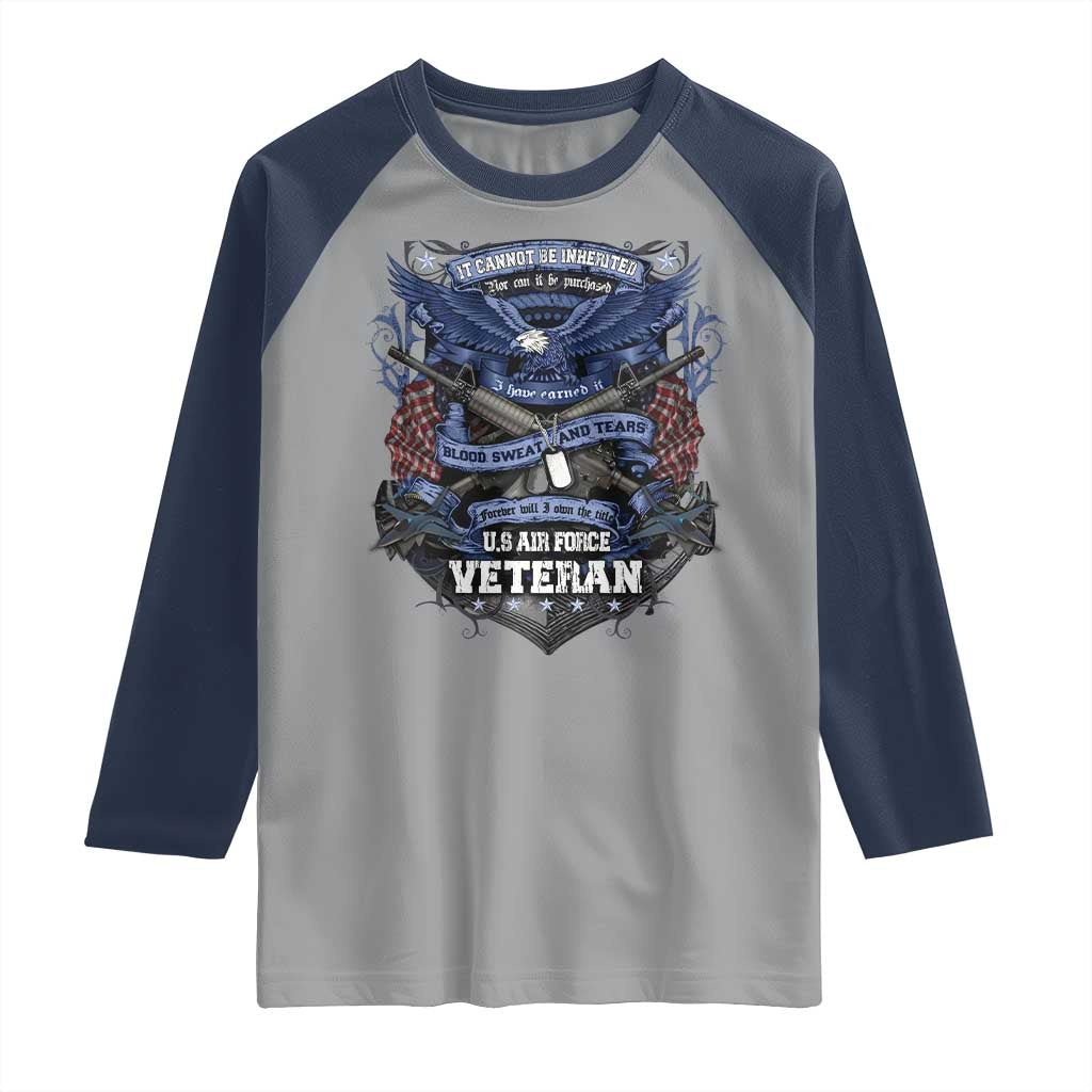 US Military Air Force Veteran Raglan Shirt It Cannot Be Inherited Nor Can It Be Purchased I Have Earned It - Wonder Print Shop
