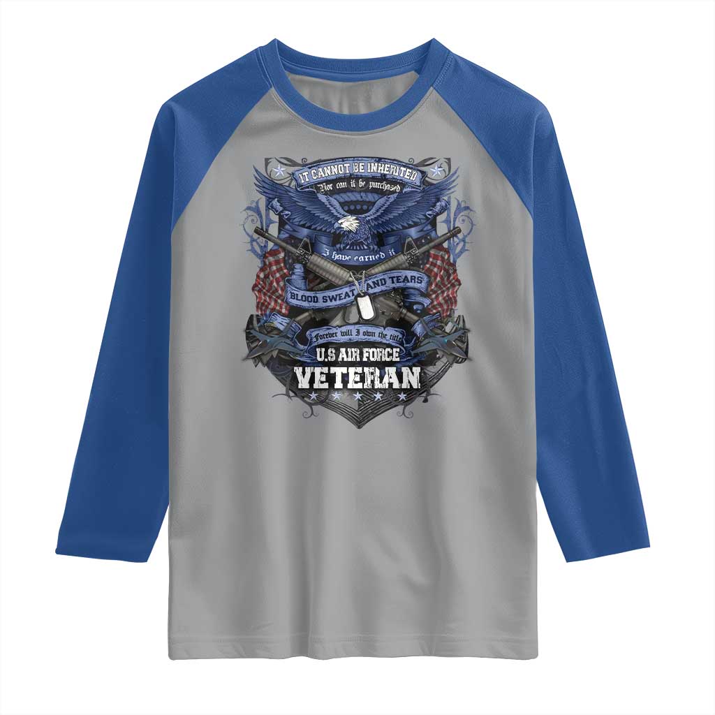 US Military Air Force Veteran Raglan Shirt It Cannot Be Inherited Nor Can It Be Purchased I Have Earned It - Wonder Print Shop