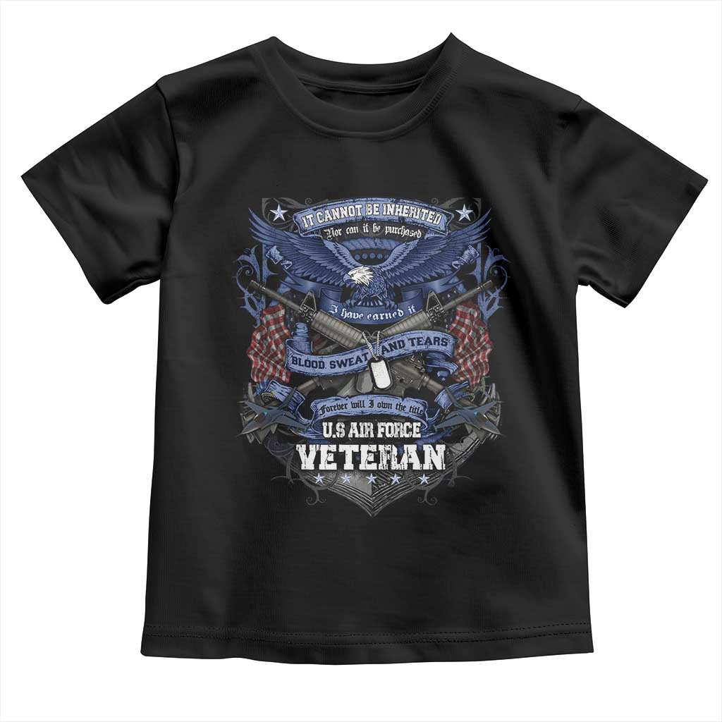 US Military Air Force Veteran Toddler T Shirt It Cannot Be Inherited Nor Can It Be Purchased I Have Earned It - Wonder Print Shop