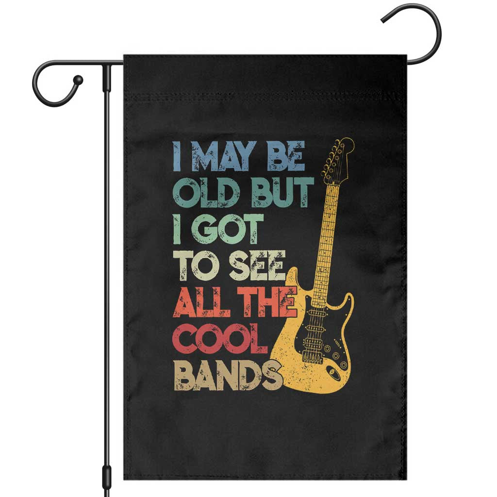Funny I May Be Old But I Got To See All The Cool Bands Garden Flag - Wonder Print Shop