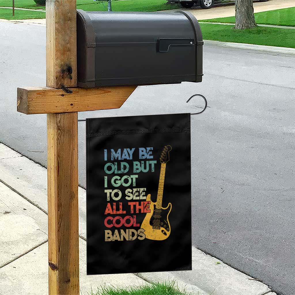 Funny I May Be Old But I Got To See All The Cool Bands Garden Flag - Wonder Print Shop