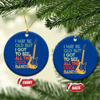 Funny I May Be Old But I Got To See All The Cool Bands Ceramic Ornament - Wonder Print Shop