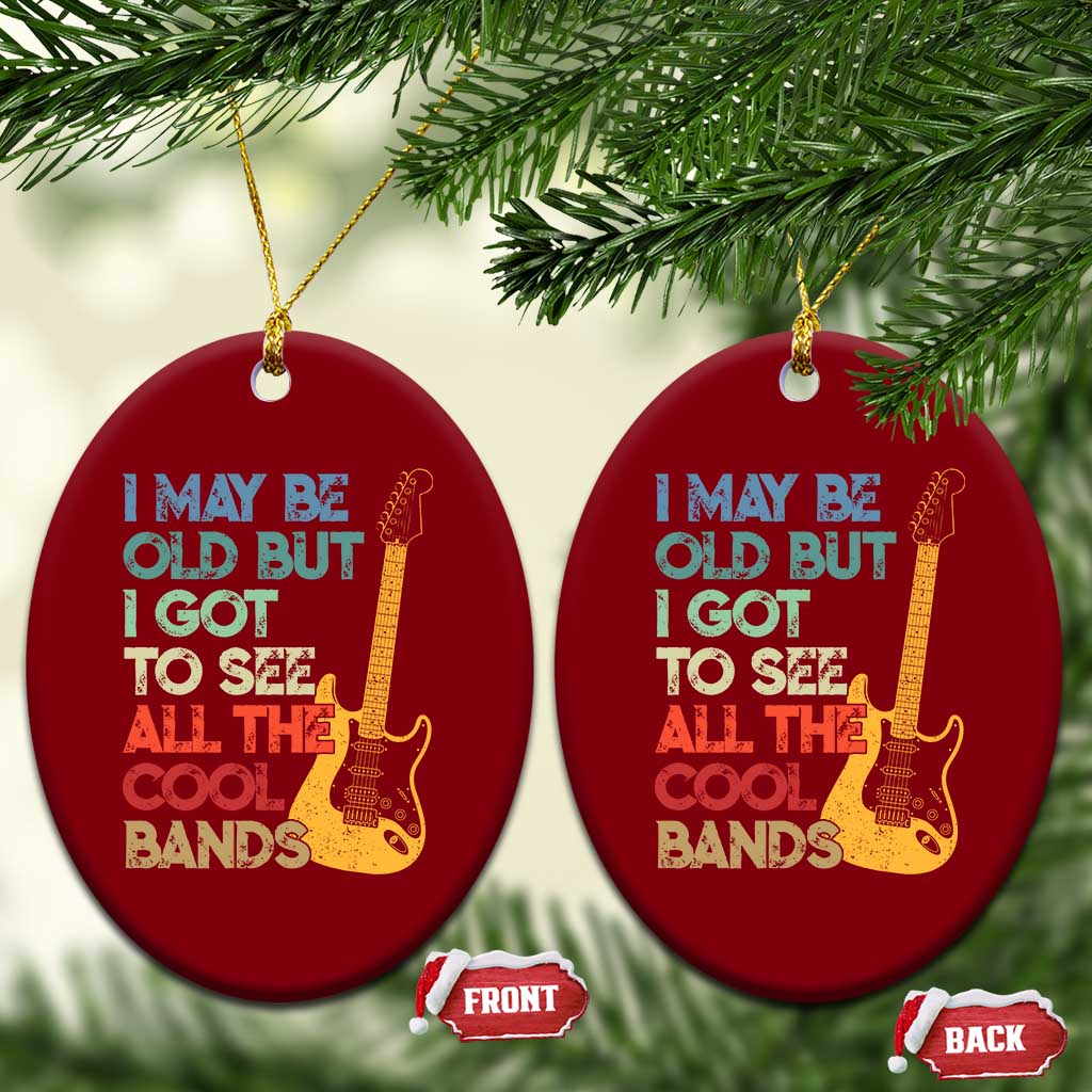 Funny I May Be Old But I Got To See All The Cool Bands Ceramic Ornament - Wonder Print Shop