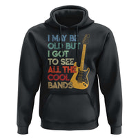 Funny I May Be Old But I Got To See All The Cool Bands Hoodie - Wonder Print Shop