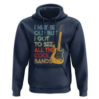 Funny I May Be Old But I Got To See All The Cool Bands Hoodie - Wonder Print Shop