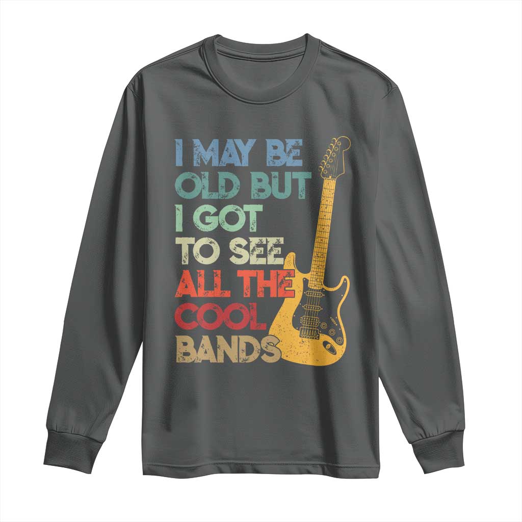 Funny I May Be Old But I Got To See All The Cool Bands Long Sleeve Shirt - Wonder Print Shop