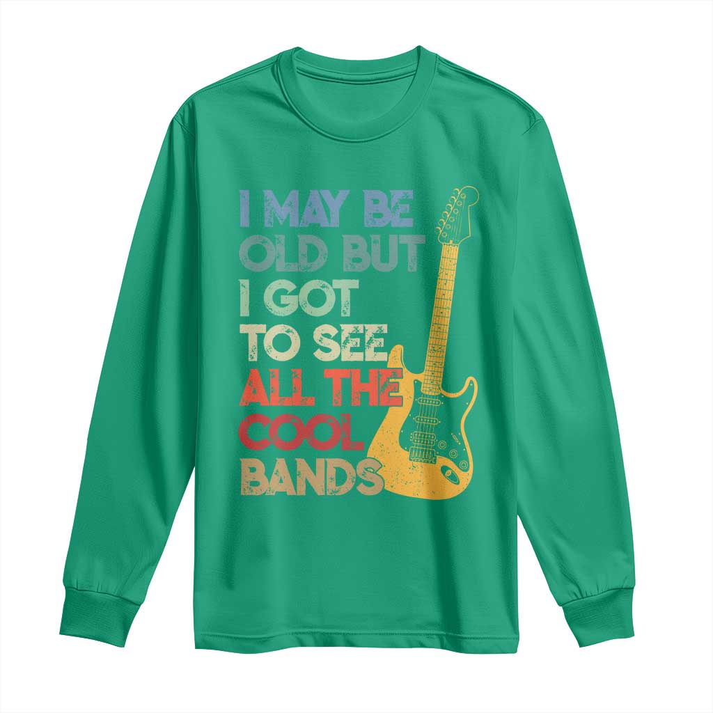 Funny I May Be Old But I Got To See All The Cool Bands Long Sleeve Shirt - Wonder Print Shop