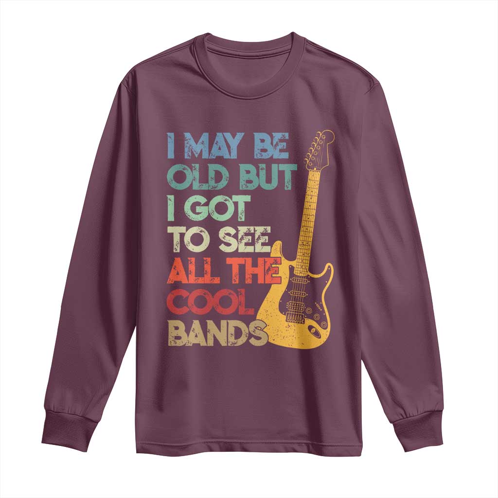 Funny I May Be Old But I Got To See All The Cool Bands Long Sleeve Shirt - Wonder Print Shop
