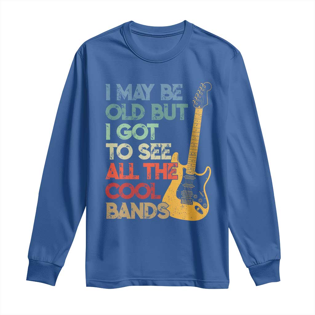 Funny I May Be Old But I Got To See All The Cool Bands Long Sleeve Shirt - Wonder Print Shop