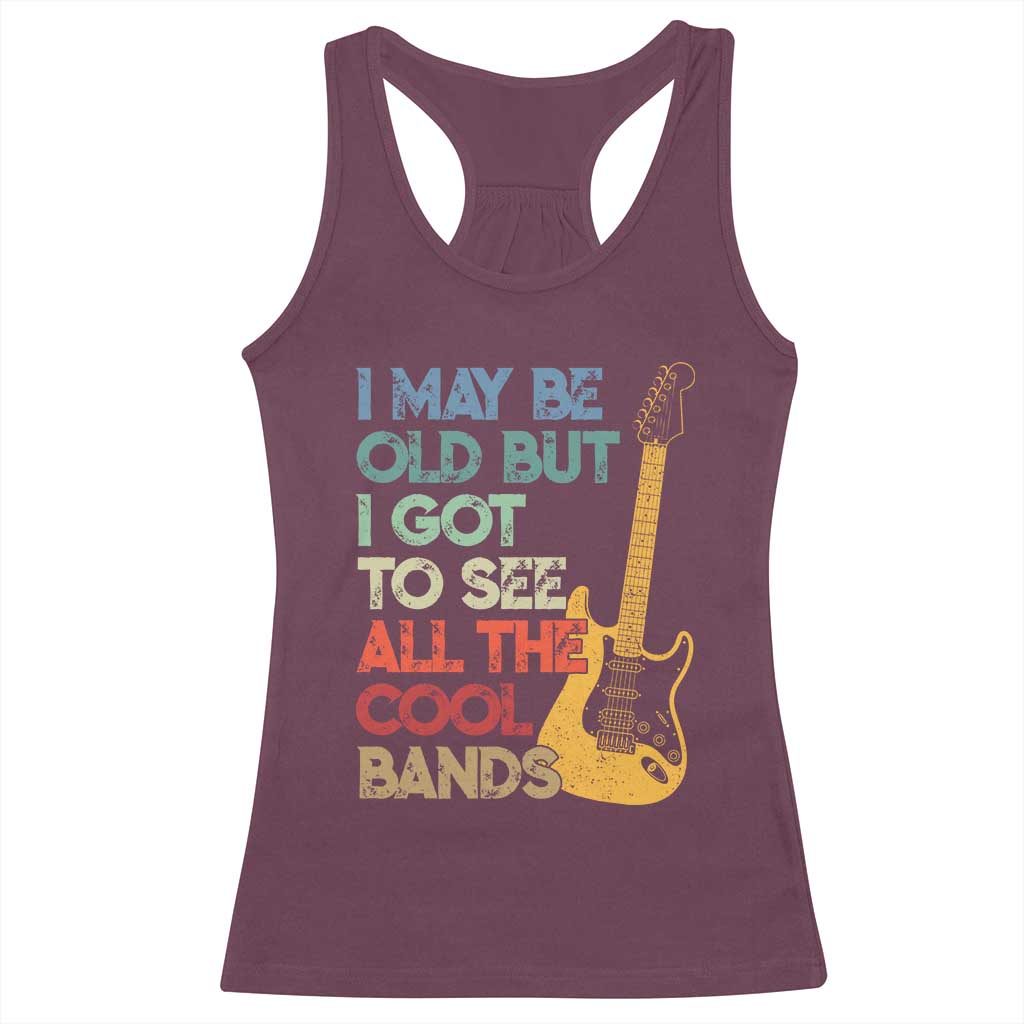 Funny I May Be Old But I Got To See All The Cool Bands Racerback Tank Top - Wonder Print Shop