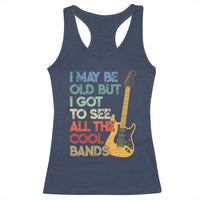 Funny I May Be Old But I Got To See All The Cool Bands Racerback Tank Top - Wonder Print Shop