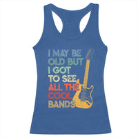 Funny I May Be Old But I Got To See All The Cool Bands Racerback Tank Top - Wonder Print Shop